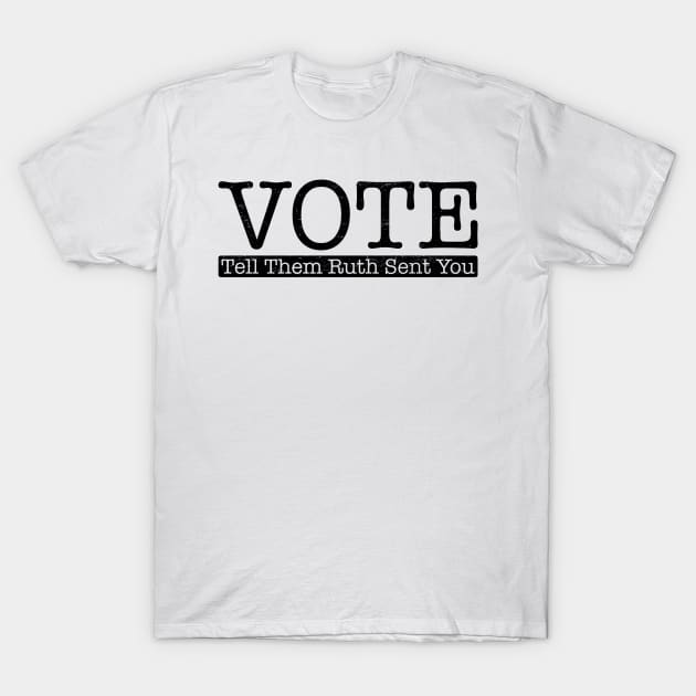 Vote Tell Them Ruth Sent You T-Shirt by givayte